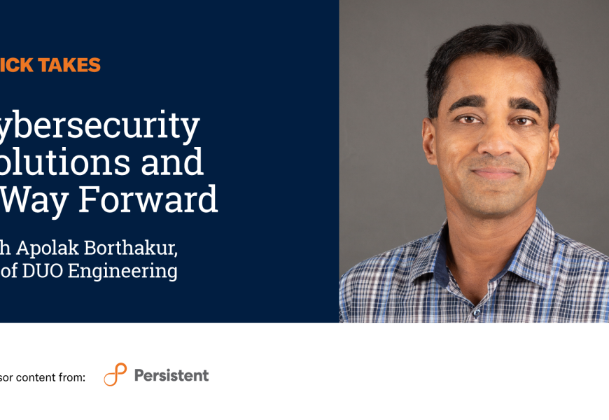 Video Quick Take: Cisco’s Apolak Borthakur on Cybersecurity Solutions and a Way Forward – SPONSOR CONTENT FROM PERSISTENT