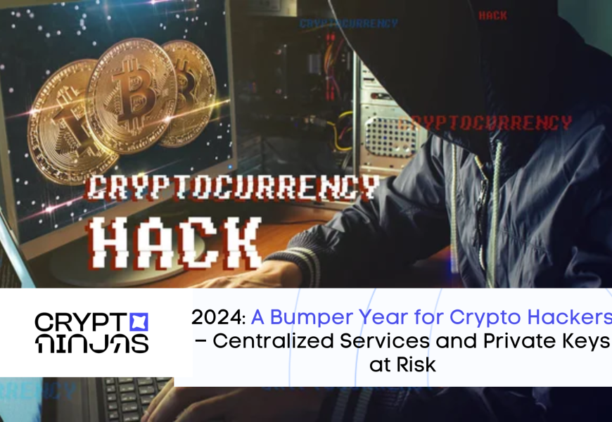 2024: A Bumper Year for Crypto Hackers – Centralized Services and Private Keys at Risk