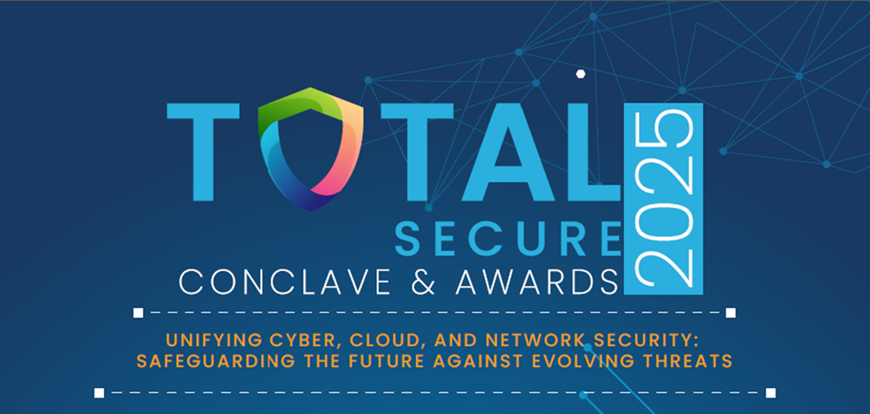 Unveiling the TotalSecure Conclave and Awards 2025: Where Cybersecurity Leaders Shape the Future