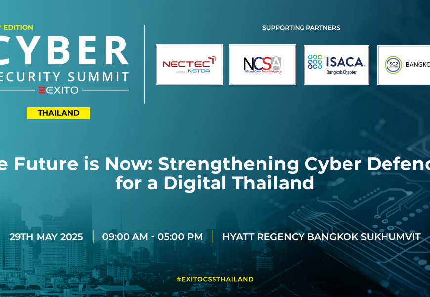 Exito Announces Cyber Security Summit Thailand 2025: A Landmark Gathering to Shape the Nation’s Digital Defence Future | Physical Conference on the 29th of May, Hyatt Regency Bangkok Sukhumvit