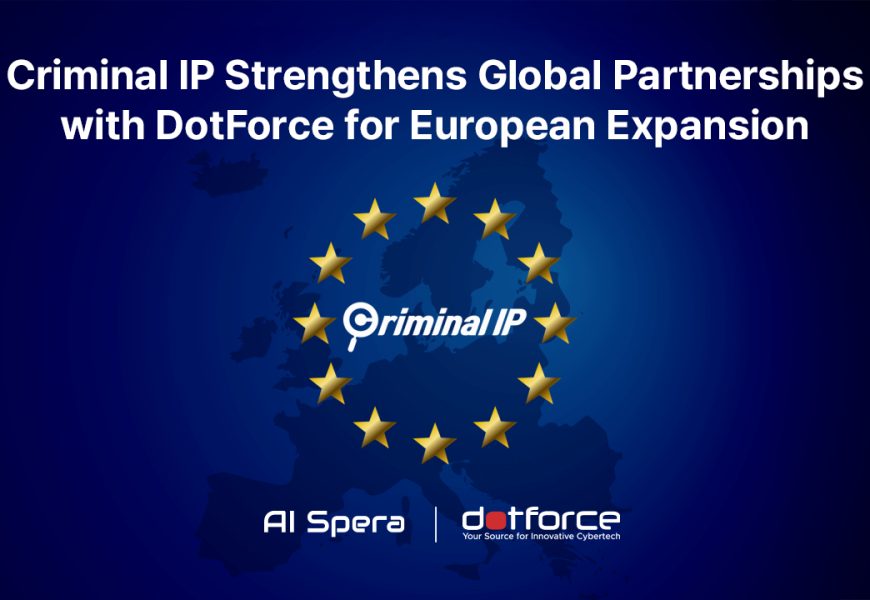 Criminal IP Expands into European Cybersecurity Market through Partnership with DotForce