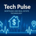Tech Pulse: Mortgage leaders stress forward thinking