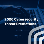 2026 Cybersecurity Threat Predictions