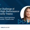 Video Quick Take: The Challenge of Building High-Performance Cybersecurity Teams – SPONSOR CONTENT FROM THREATLOCKER